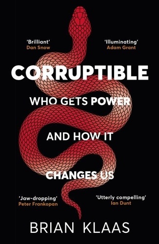 Corruptible. Who Gets Power and How it Changes Us