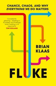 Brian Klaas - Fluke - Chance, Chaos, and Why Everything We Do Matters.