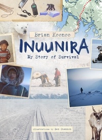 Brian Koonoo et Ben Shannon - Inuunira: My Story of Survival.