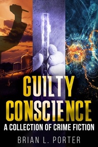  Brian L. Porter - Guilty Conscience: A Collection of Crime Fiction.