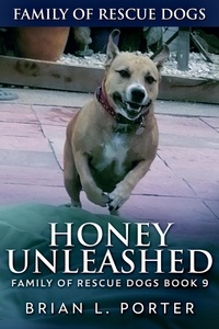  Brian L. Porter - Honey Unleashed - Family Of Rescue Dogs, #9.