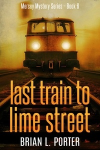  Brian L. Porter - Last Train To Lime Street - Mersey Murder Mysteries, #6.
