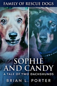  Brian L. Porter - Sophie and Candy - A Tale of Two Dachshunds - Family Of Rescue Dogs, #10.