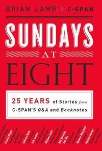 Brian Lamb - Sundays at Eight - 25 Years of Stories from C-SPAN'S Q&amp;A and Booknotes.