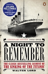Brian Lavery et Julian Fellowes - A Night to Remember - The Classic Bestselling Account of the Sinking of the Titanic.