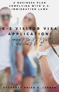 Brian Lerner - B-2 Visitor Visa Application: Coming to the U.S. to Visit and How to Do It.