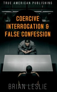Coercive Interrogation &amp; False Conviction