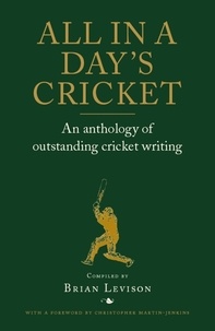 Brian Levison et Christopher Martin-Jenkins - All in a Day's Cricket - An Anthology of Outstanding Cricket Writing.