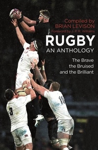 Brian Levison - Rugby: An Anthology - The Brave, the Bruised and the Brilliant.
