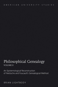 Brian Lightbody - Philosophical Genealogy- Volume II - An Epistemological Reconstruction of Nietzsche and Foucault’s Genealogical Method.
