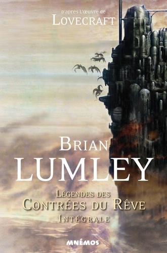 Brian Lumley - Légendes des contrées du Rêve - Intégrale : Le Héros des Rêves ; Le vaisseau des Rêves ; La Lune des Rêves.
