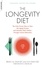 The Longevity Diet. The Only Proven Way to Slow the Aging Process and Maintain Peak Vitality--Through Calorie Restrictio