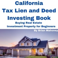  Brian Mahoney - California Tax Lien and Deed Investing Book Buying Real Estate Investment Property for Beginners.