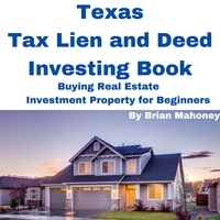 Brian Mahoney - Texas Tax Lien and Deed Investing Book Buying Real Estate Investment Property for Beginners.