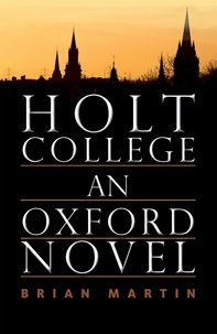 Brian Martin - Holt College: An Oxford Novel - An Oxford Novel.
