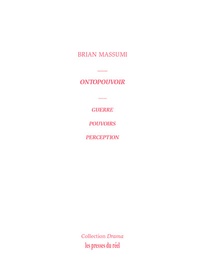 Brian Massumi - Ontopouvoir - Guerre, pouvoirs, perception.