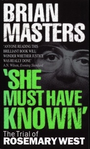 Brian Masters - "She Must Have Known" - The Trial Of Rosemary West.