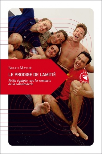 Brian Mathé - Le prodige de l'amitié - Petite équipée vers les sommets de la camaraderie.