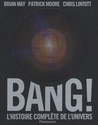 Brian May et Patrick Moore - Bang - L'histoire complète de l'univers.