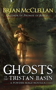  Brian McClellan - Ghosts of the Tristan Basin: A Powder Mage Novella.