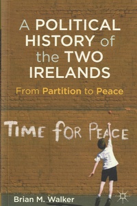 Brian Mercer Walker - A Political History of the Two Irelands - From Partition to Peace.