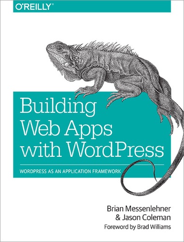 Brian Messenlehner et Jason Coleman - Building Web Apps with WordPress.