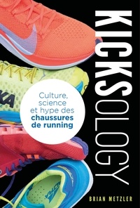 Brian Metzler - Kicksology - Culture, science et hype des chaussures de running.