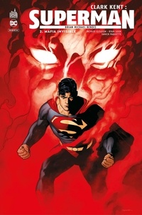 Brian Michael Bendis et Patrick Gleason - Clark Kent : Superman - Tome 2 - Mafia invisible.