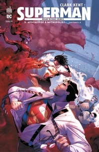 Brian Michael Bendis et John Romita Jr. - Clark Kent : Superman - Tome 5 - Apocalyspe à Metropolis.