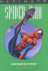 Brian Michael Bendis et Mark Bagley - Ultimate Spider-Man Tome 8 : Docteur Octopus.