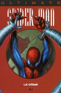 Brian Michael Bendis et  Bagley - Ultimate Spider-Man Tome 9 : Le Dôme.