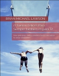  BRIAN MICHAEL LAWSON - ¡Y Fueron Felices Para Siempre también es para Ti!.