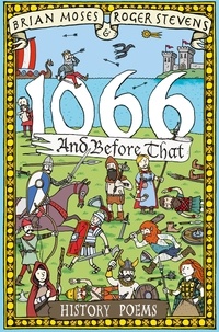 Brian Moses et Roger Stevens - 1066 and Before That - History Poems.
