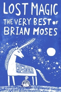 Brian Moses - Lost Magic: The Very Best of Brian Moses.