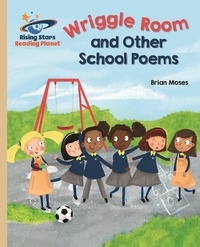 Brian Moses et Natalia Moore - Reading Planet - Wriggle Room and Other School Poems - Gold: Galaxy.