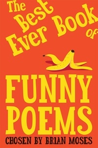 Brian Moses - The Best Ever Book of Funny Poems.