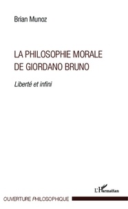 Brian Munoz - La philosophie morale de Giordano Bruno - Liberté et infini.
