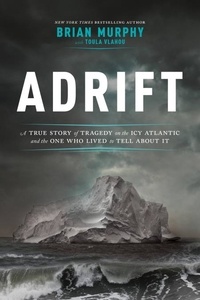 Brian Murphy et Toula Vlahou - Adrift - A True Story of Tragedy on the Icy Atlantic and the One Who Lived to Tell about It.