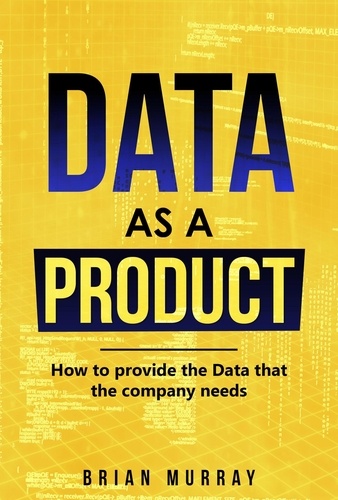  Brian Murray - Data as a Product: How to Provide the Data That the Company Needs.