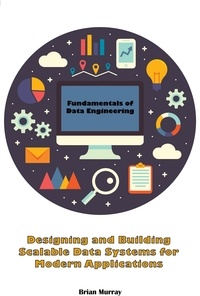  Brian Murray - Fundamentals of Data Engineering: Designing and Building Scalable Data Systems for Modern Applications.