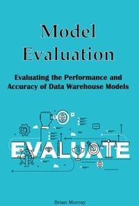  Brian Murray - Model Evaluation: Evaluating the Performance and Accuracy of Data Warehouse Models.