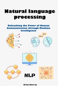 Brian Murray - Natural language processing (NLP): Unleashing the Power of Human Communication through Machine Intelligence.