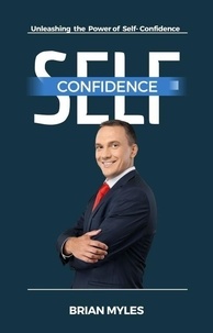  BRIAN MYLES - Self-Confidence :  Unleashing the Power of Self-Confidence.