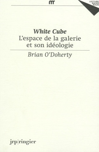 White Cube. L'espace de la galerie et son idéologie