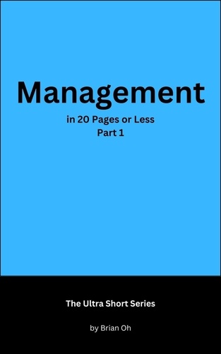  Brian Oh - Management in 20 Pages or Less: Part 1 - The Ultra Short Series, #2.