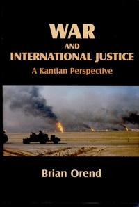 Brian Orend - War and International Justice - A Kantian Perspective.
