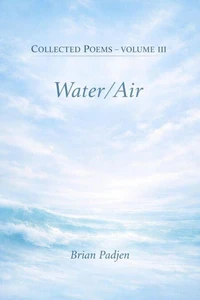 Collected Poems: Volume III Water/Air