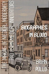 Biographies in Blood: The Making of Medical Modernity and Asian Medical Innovations