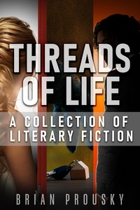  Brian Prousky - Threads of Life: A Collection of Literary Fiction.