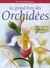 Brian Rittershausen et Wilma Rittershausen - Le grand livre des Orchidées - Les connaître, les choisir, les cultiver.